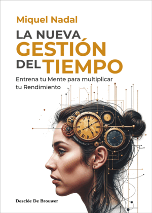 LA NUEVA GESTIÓN DEL TIEMPO. ENTRENA TU MENTE PARA MULTIPLICAR TU RENDIMIENTO