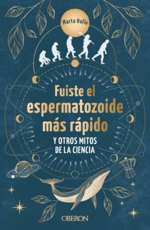 FUISTE EL ESPERMATOZOIDE MÁS RÁPIDO Y OTROS MITOS DE LA CIENCIA