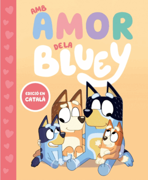 BLUEY. UN CONTE - AMB AMOR DE LA BLUEY