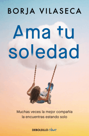 AMA TU SOLEDAD. MUCHAS VECES LA MEJOR COMPAÑIA LA ENCUENTRAS ESTANDO SOLO