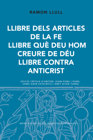 LLIBRE DELS ARTICLES DE LA FE. LLIBRE QUÈ EEU HOM CREURE DE DÉU. LLIBRE CONTRA A