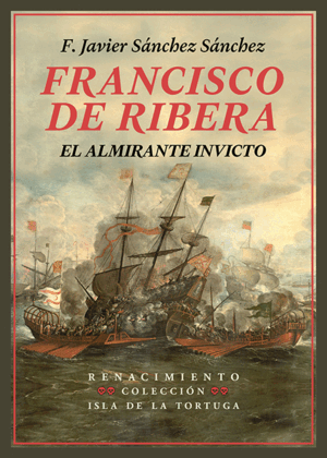 FRANCISCO DE RIBERA, EL ALMIRANTE INVICTO